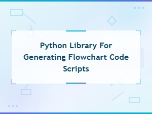 Python Library for Generating Flowchart Code Scripts - Top Tools and Solutions